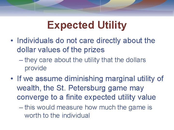 Expected Utility • Individuals do not care directly about the dollar values of the