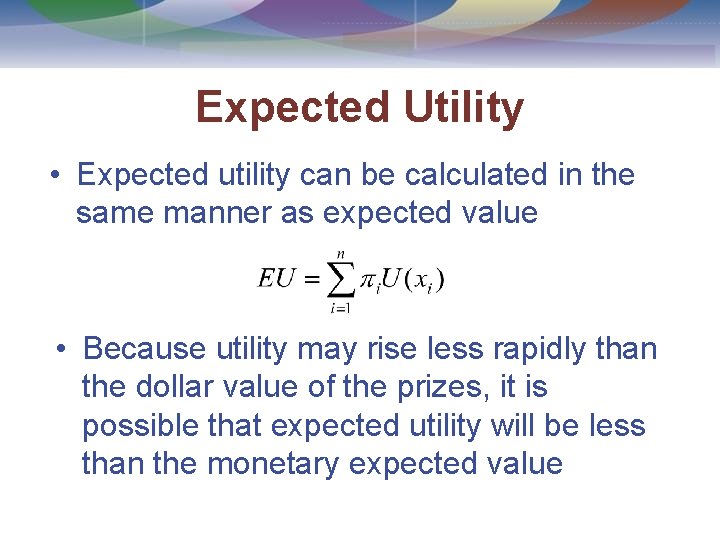 Expected Utility • Expected utility can be calculated in the same manner as expected