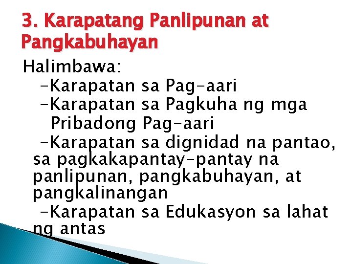 3. Karapatang Panlipunan at Pangkabuhayan Halimbawa: -Karapatan sa Pag-aari -Karapatan sa Pagkuha ng mga