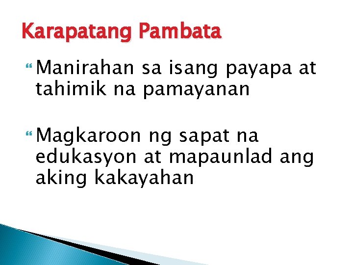 Karapatang Pambata Manirahan sa isang payapa at tahimik na pamayanan Magkaroon ng sapat na