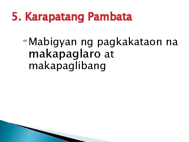 5. Karapatang Pambata Mabigyan ng pagkakataon na makapaglaro at makapaglibang 