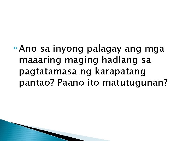  Ano sa inyong palagay ang mga maaaring maging hadlang sa pagtatamasa ng karapatang