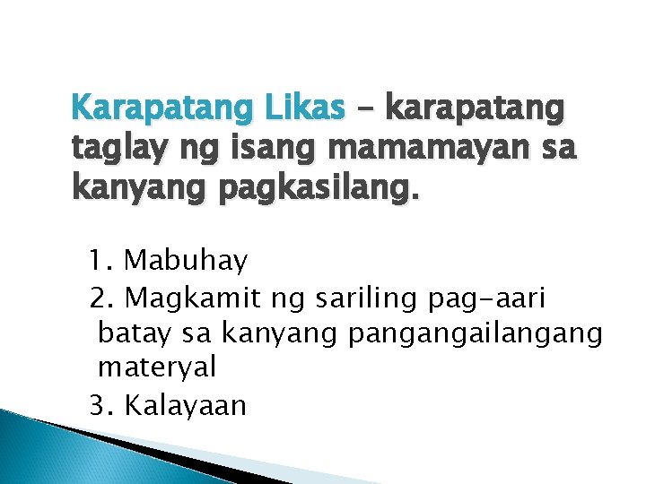 Karapatang Likas – karapatang taglay ng isang mamamayan sa kanyang pagkasilang. 1. Mabuhay 2.