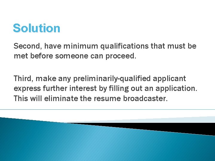 Solution Second, have minimum qualifications that must be met before someone can proceed. Third,