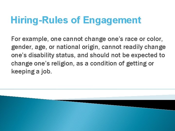 Hiring-Rules of Engagement For example, one cannot change one’s race or color, gender, age,