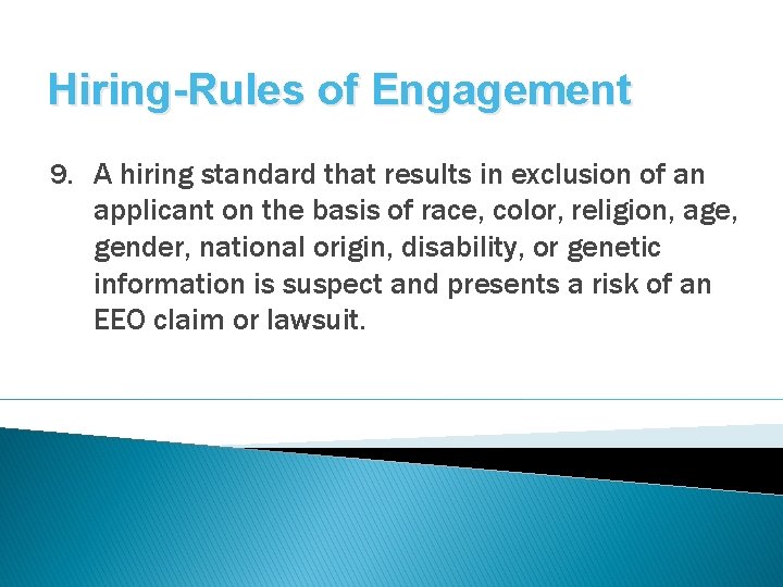 Hiring-Rules of Engagement 9. A hiring standard that results in exclusion of an applicant