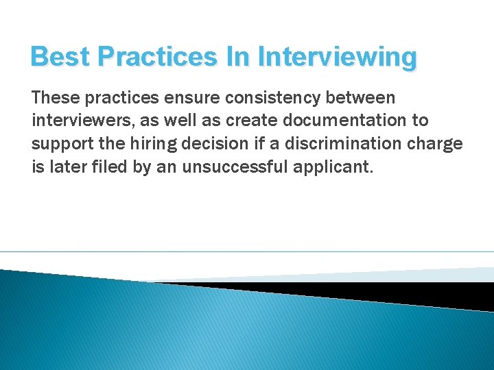 Best Practices In Interviewing These practices ensure consistency between interviewers, as well as create