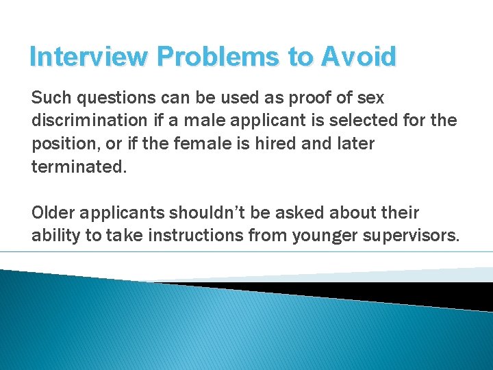 Interview Problems to Avoid Such questions can be used as proof of sex discrimination