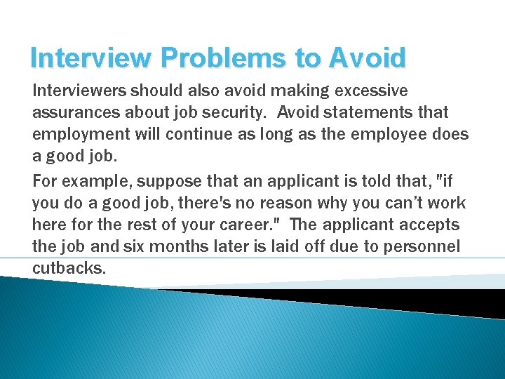 Interview Problems to Avoid Interviewers should also avoid making excessive assurances about job security.