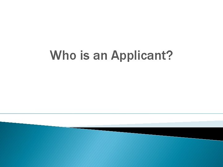 Who is an Applicant? 