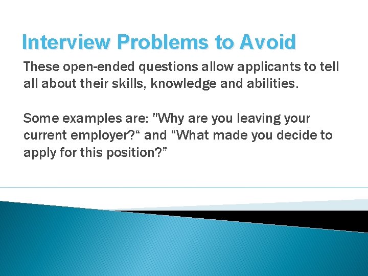 Interview Problems to Avoid These open-ended questions allow applicants to tell about their skills,