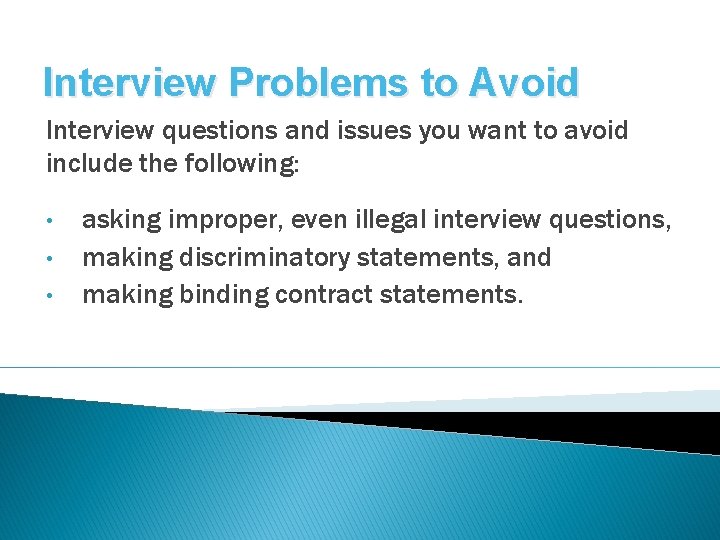 Interview Problems to Avoid Interview questions and issues you want to avoid include the