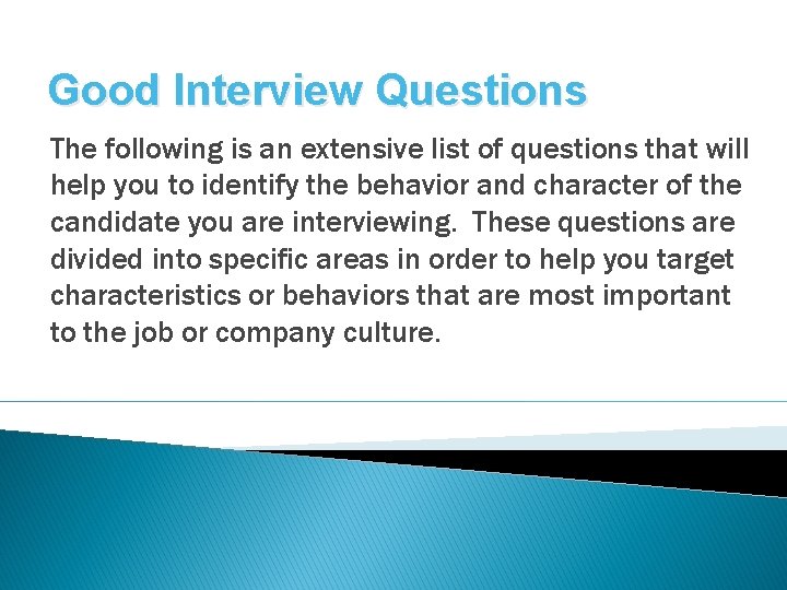Good Interview Questions The following is an extensive list of questions that will help