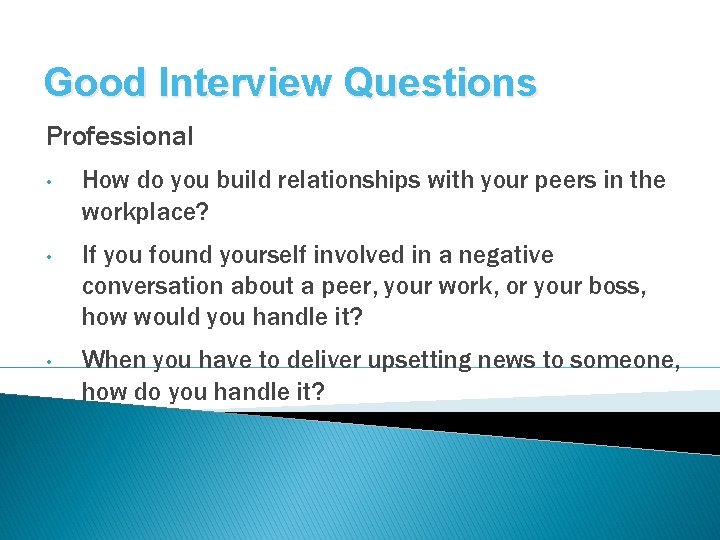 Good Interview Questions Professional • How do you build relationships with your peers in