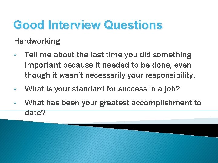 Good Interview Questions Hardworking • Tell me about the last time you did something