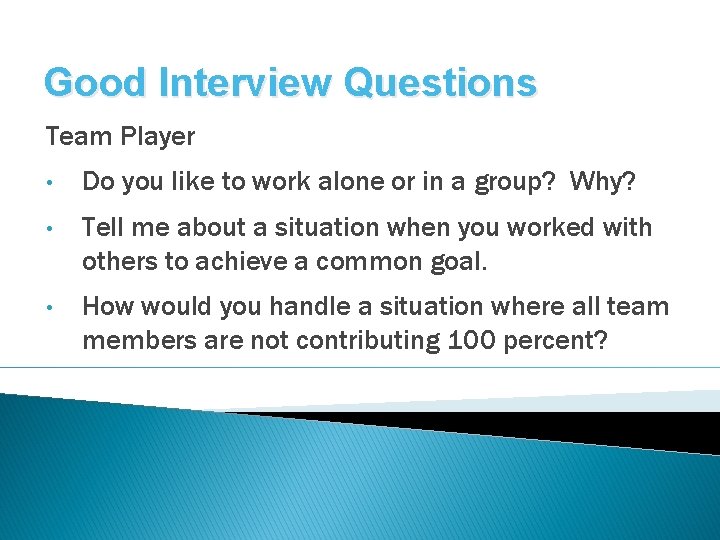 Good Interview Questions Team Player • Do you like to work alone or in