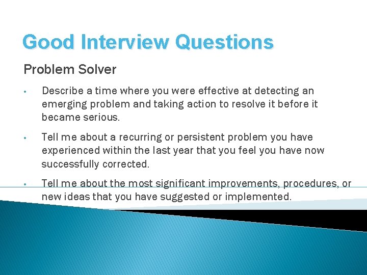 Good Interview Questions Problem Solver • Describe a time where you were effective at