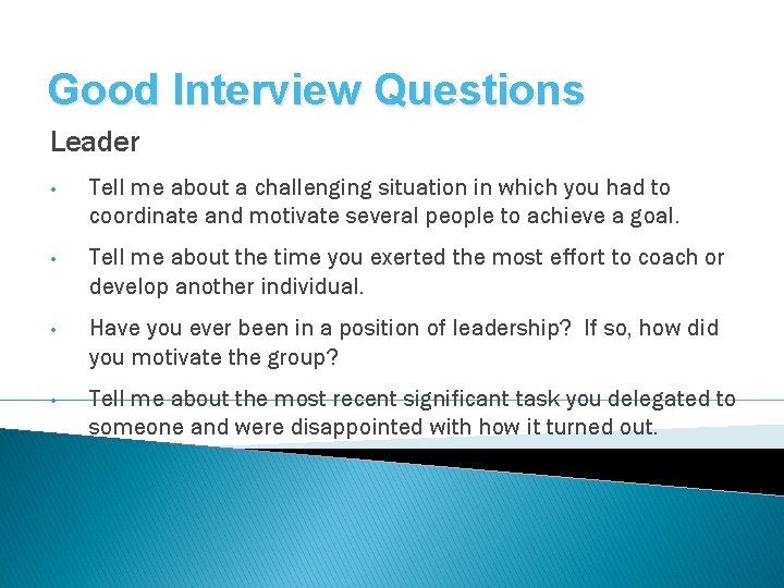 Good Interview Questions Leader • Tell me about a challenging situation in which you