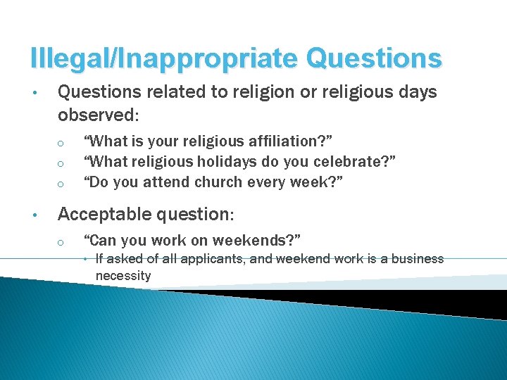 Illegal/Inappropriate Questions • Questions related to religion or religious days observed: o o o