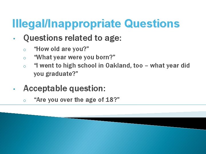 Illegal/Inappropriate Questions • Questions related to age: o o o • “How old are