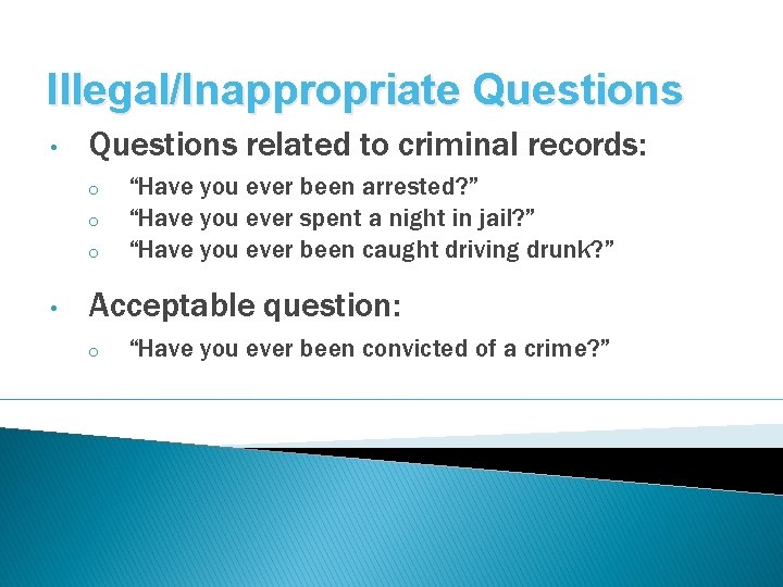 Illegal/Inappropriate Questions • Questions related to criminal records: o o o • “Have you