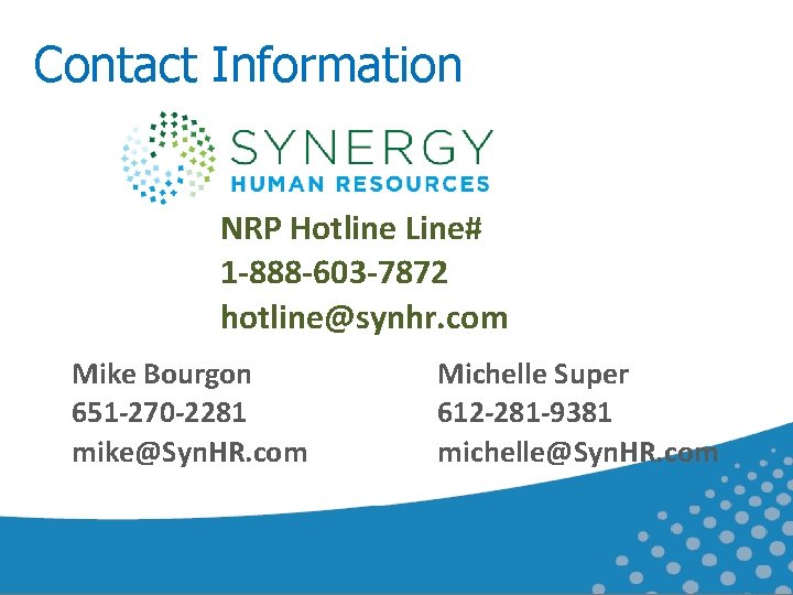 Contact Information NRP Hotline Line# 1 -888 -603 -7872 hotline@synhr. com Mike Bourgon 651