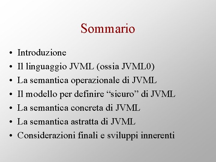 Sommario • • Introduzione Il linguaggio JVML (ossia JVML 0) La semantica operazionale di