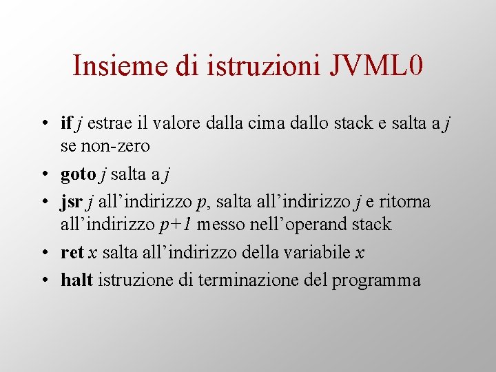 Insieme di istruzioni JVML 0 • if j estrae il valore dalla cima dallo