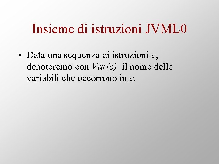 Insieme di istruzioni JVML 0 • Data una sequenza di istruzioni c, denoteremo con