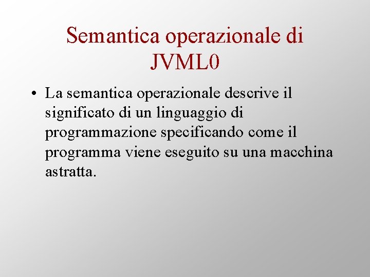 Semantica operazionale di JVML 0 • La semantica operazionale descrive il significato di un