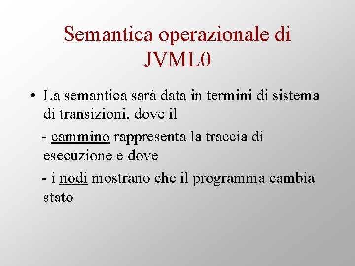 Semantica operazionale di JVML 0 • La semantica sarà data in termini di sistema