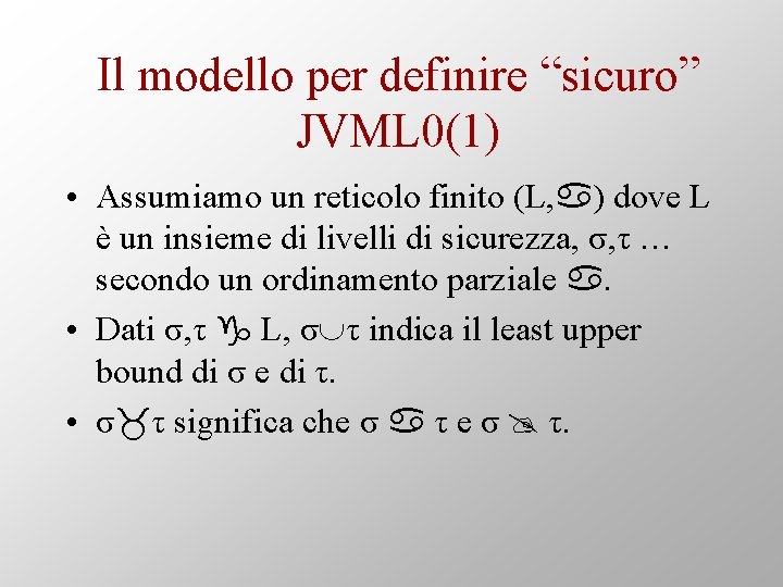 Il modello per definire “sicuro” JVML 0(1) • Assumiamo un reticolo finito (L, )