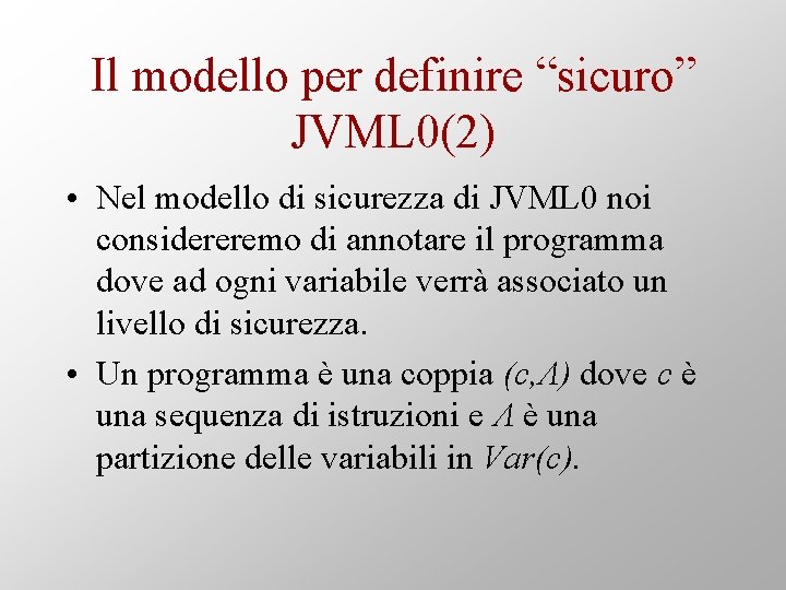 Il modello per definire “sicuro” JVML 0(2) • Nel modello di sicurezza di JVML