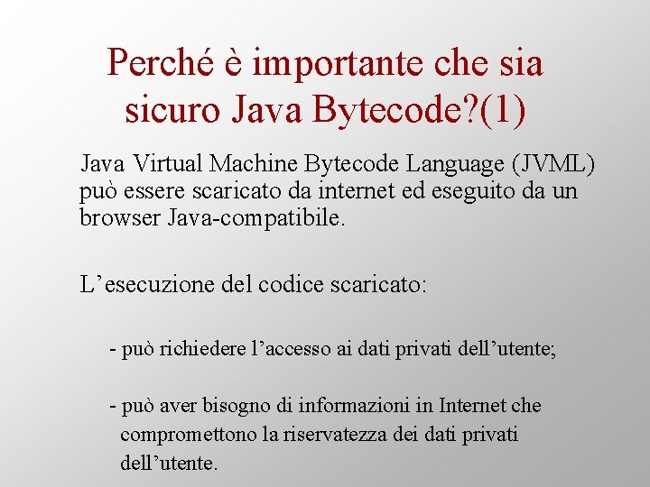 Perché è importante che sia sicuro Java Bytecode? (1) Java Virtual Machine Bytecode Language