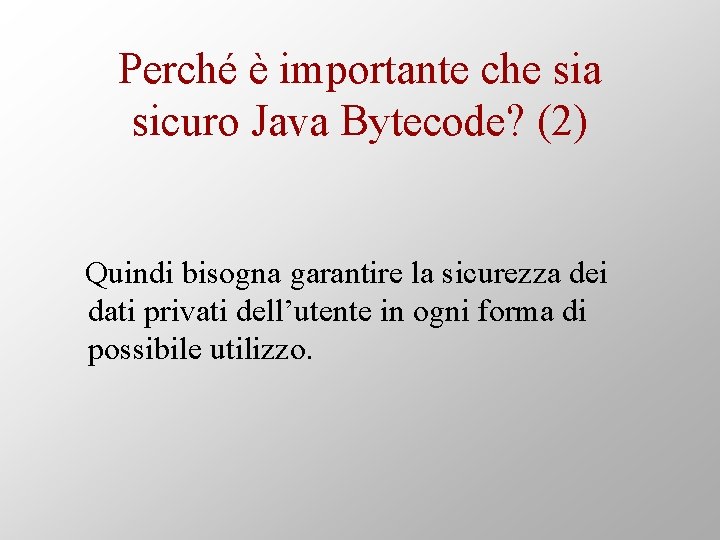 Perché è importante che sia sicuro Java Bytecode? (2) Quindi bisogna garantire la sicurezza