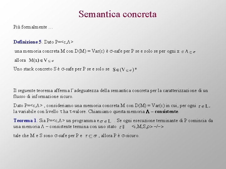 Semantica concreta Più formalmente … Definizione 5. Dato P=<c, L> una memoria concreta M