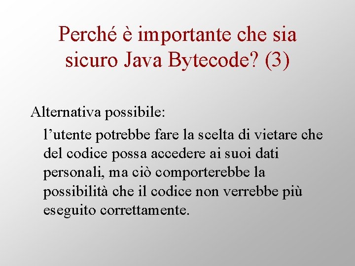 Perché è importante che sia sicuro Java Bytecode? (3) Alternativa possibile: l’utente potrebbe fare