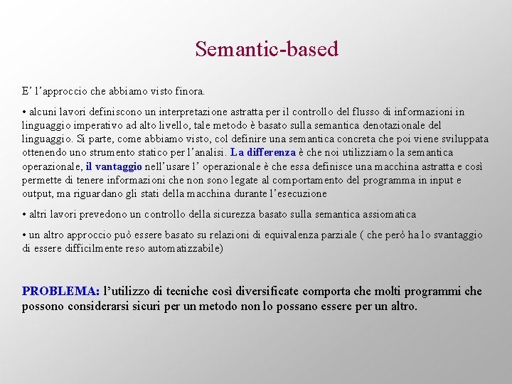 Semantic-based E’ l’approccio che abbiamo visto finora. • alcuni lavori definiscono un interpretazione astratta