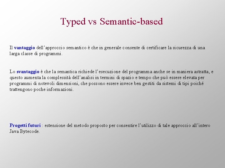 Typed vs Semantic-based Il vantaggio dell’approccio semantico è che in generale consente di certificare