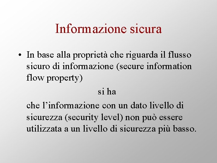 Informazione sicura • In base alla proprietà che riguarda il flusso sicuro di informazione