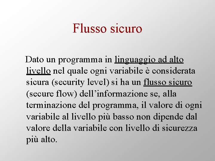 Flusso sicuro Dato un programma in linguaggio ad alto livello nel quale ogni variabile