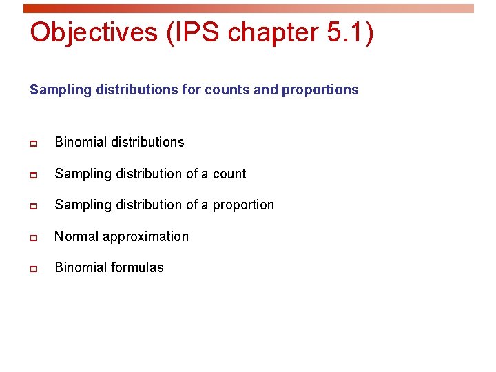 Objectives (IPS chapter 5. 1) Sampling distributions for counts and proportions p Binomial distributions