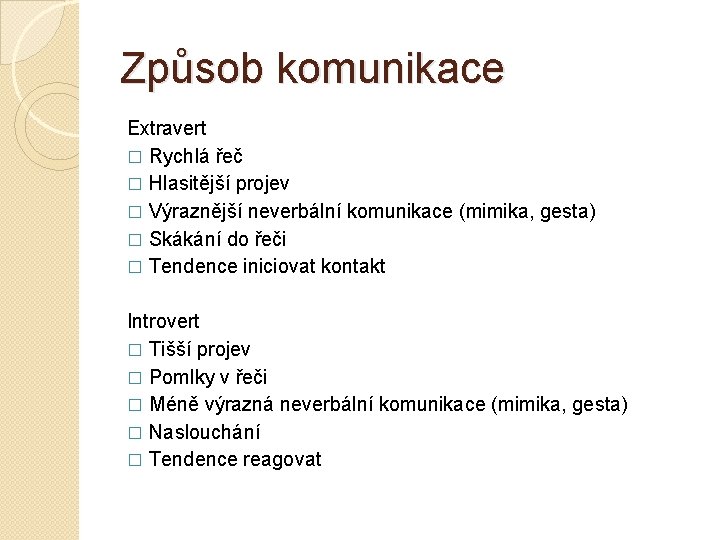 Způsob komunikace Extravert � Rychlá řeč � Hlasitější projev � Výraznější neverbální komunikace (mimika,