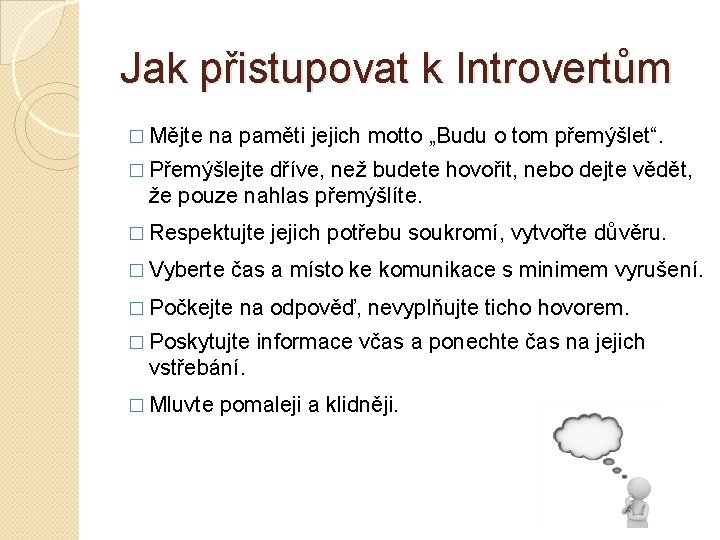 Jak přistupovat k Introvertům � Mějte na paměti jejich motto „Budu o tom přemýšlet“.