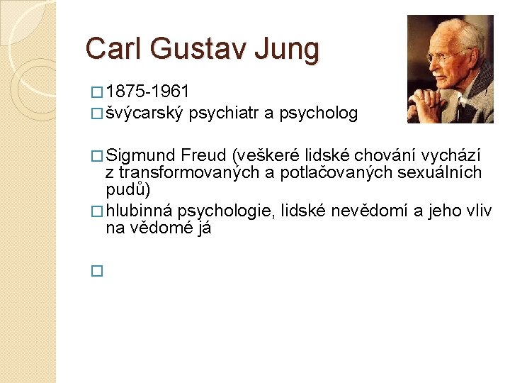 Carl Gustav Jung � 1875 -1961 � švýcarský psychiatr a psycholog � Sigmund Freud