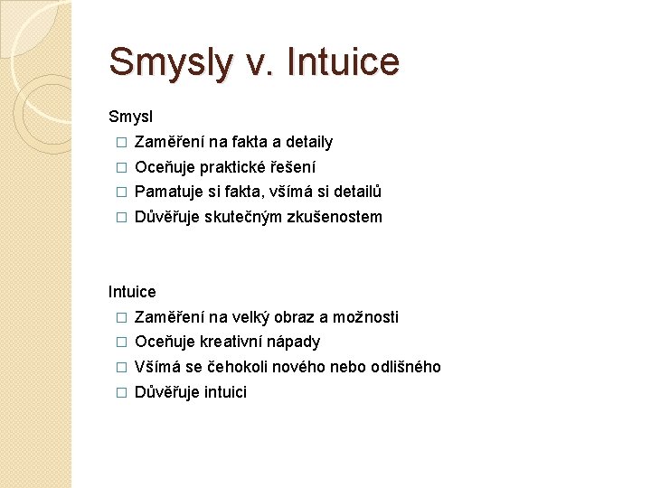 Smysly v. Intuice Smysl � Zaměření na fakta a detaily � Oceňuje praktické řešení