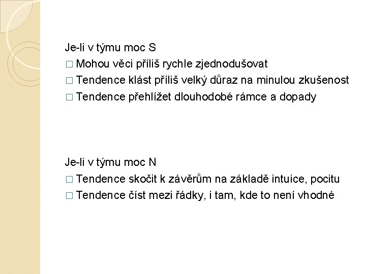 Je-li v týmu moc S � Mohou věci příliš rychle zjednodušovat � Tendence klást