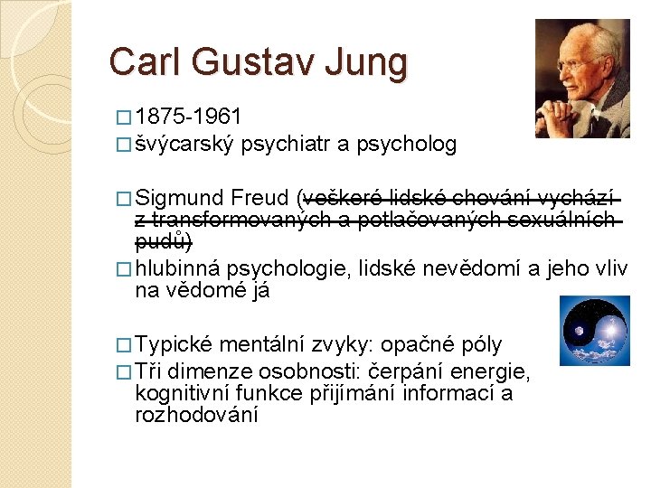 Carl Gustav Jung � 1875 -1961 � švýcarský psychiatr a psycholog � Sigmund Freud