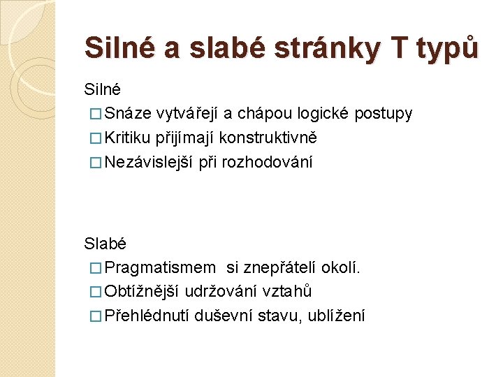 Silné a slabé stránky T typů Silné � Snáze vytvářejí a chápou logické postupy