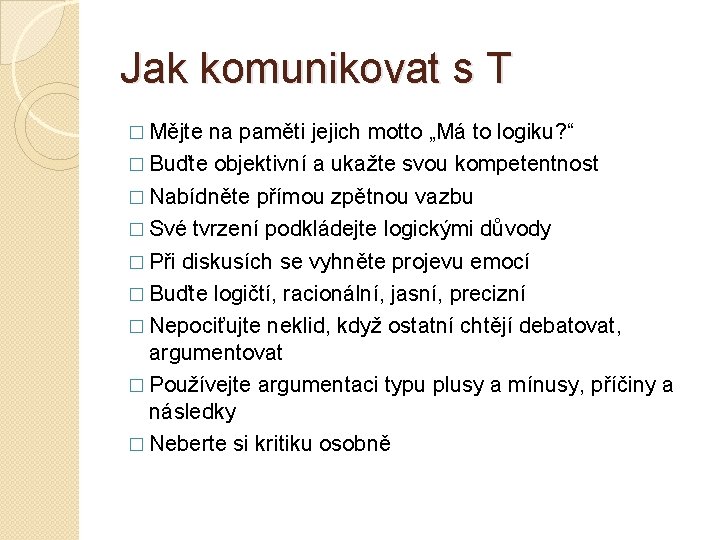 Jak komunikovat s T � Mějte na paměti jejich motto „Má to logiku? “